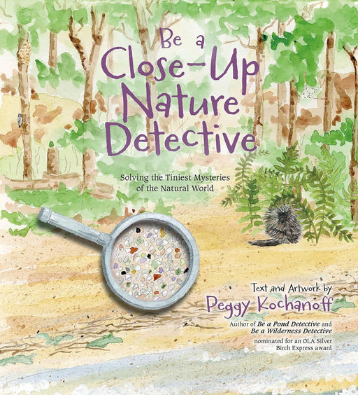 caption-Be A Close Up Nature Detective by Keggy Kochanoff