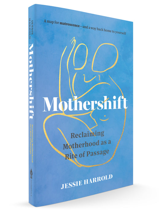 Mothershift: Reclaiming Motherhood as a Rite of Passage